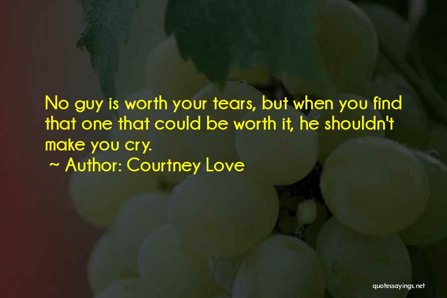 That One Guy You Love Quotes By Courtney Love