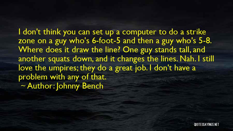 That One Guy You Love Quotes By Johnny Bench