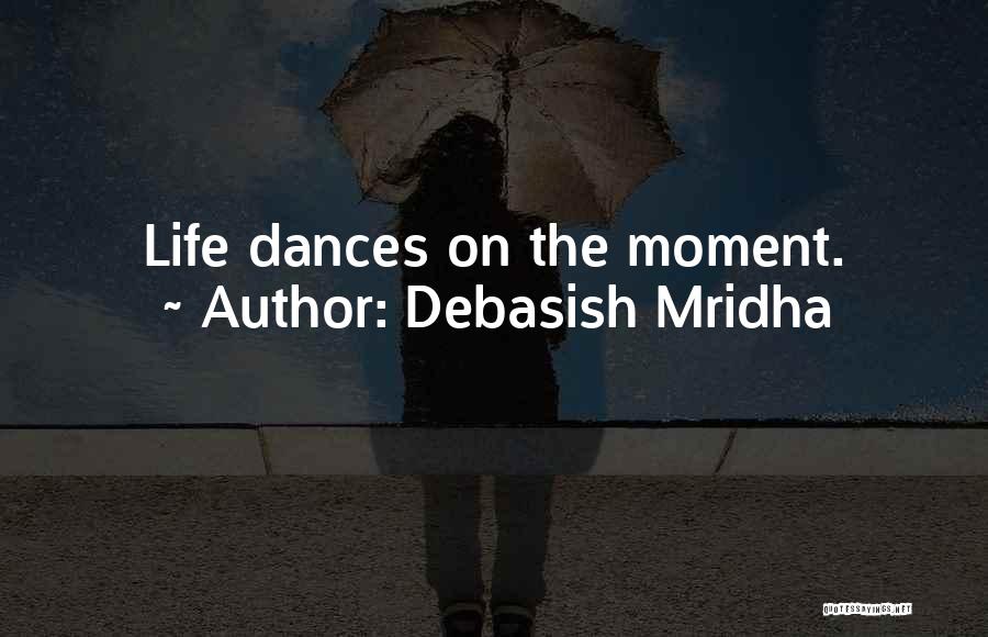 That One Moment That Changes Everything Quotes By Debasish Mridha