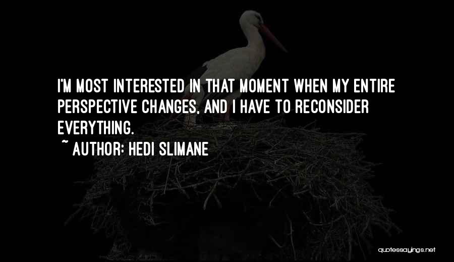 That One Moment That Changes Everything Quotes By Hedi Slimane