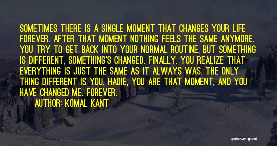 That One Moment That Changes Everything Quotes By Komal Kant