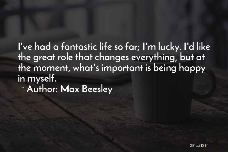 That One Moment That Changes Everything Quotes By Max Beesley