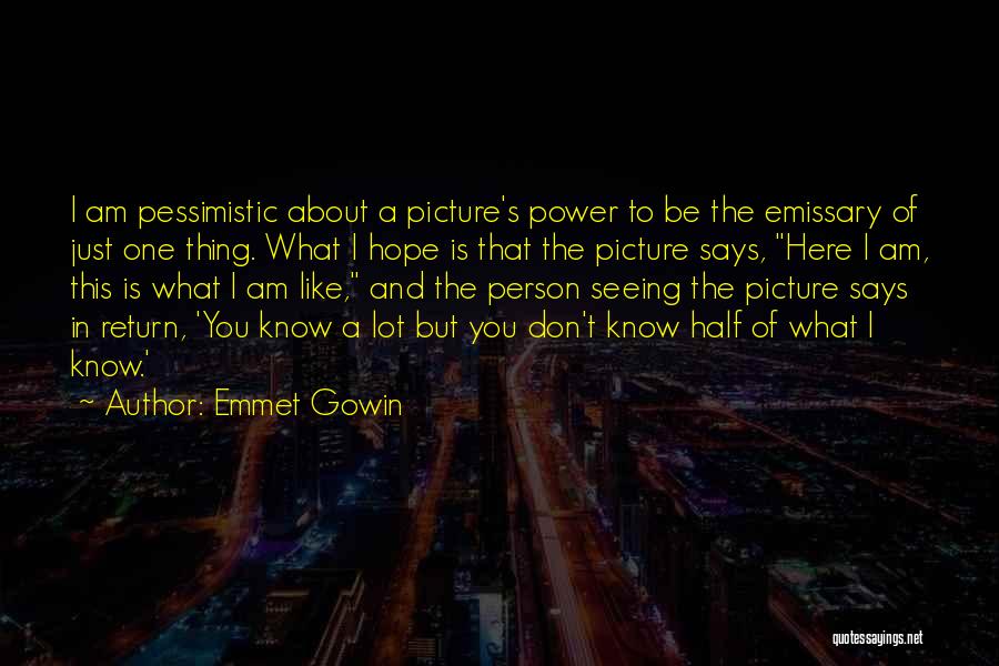 That One Person Picture Quotes By Emmet Gowin