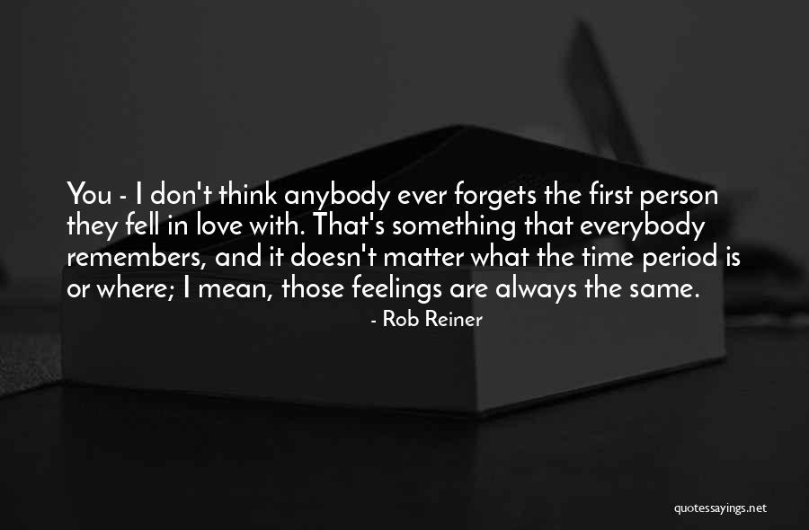 That One Person You Will Always Have Feelings For Quotes By Rob Reiner