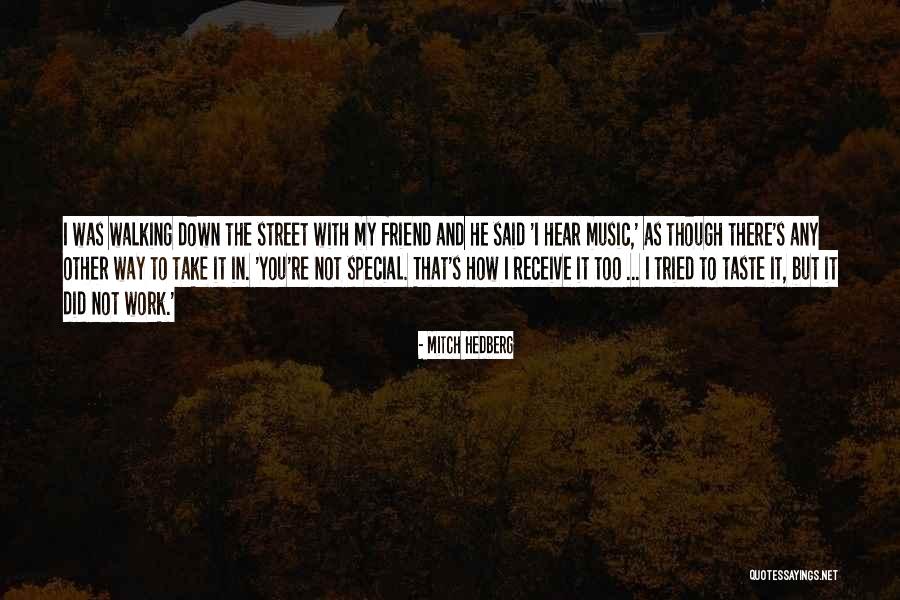 That One Special Friend Quotes By Mitch Hedberg That One Special Friend Quotes By Mitch Hedberg