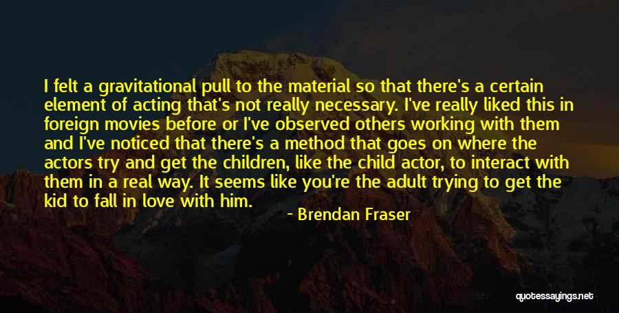 That Real Love Quotes By Brendan Fraser That Real Love Quotes By Brendan Fraser
