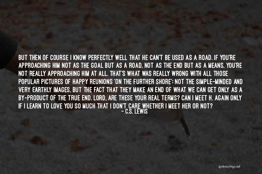 That Real Love Quotes By C.S. Lewis That Real Love Quotes By C.S. Lewis