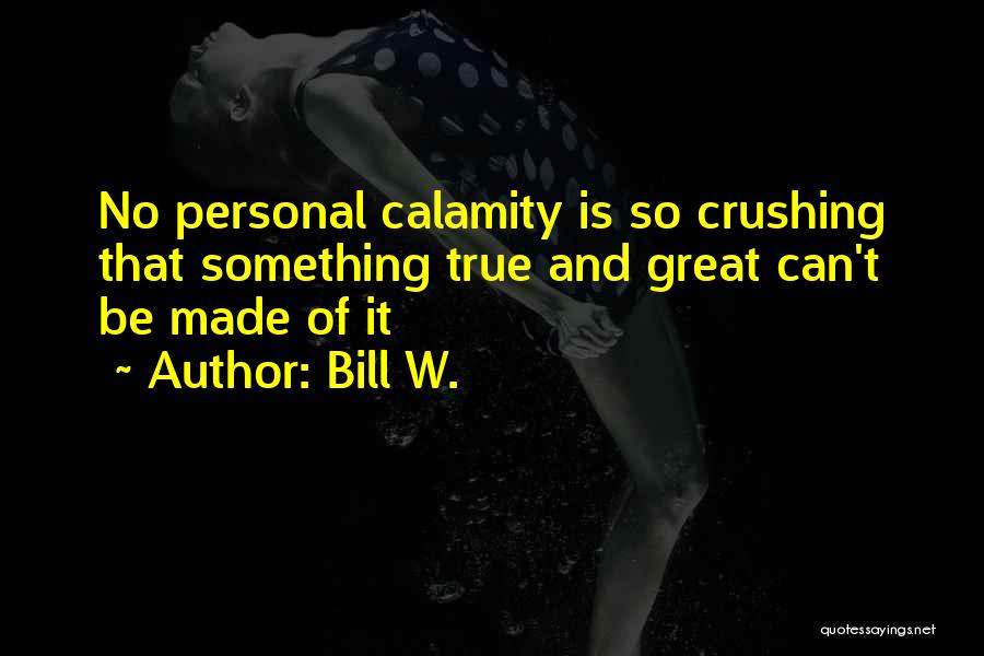 That So True Quotes By Bill W.