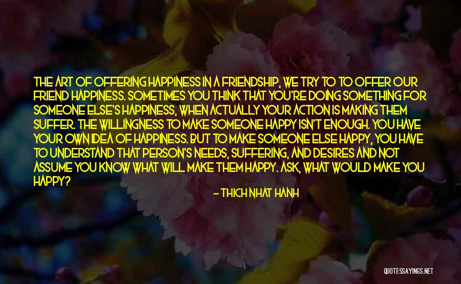 That Someone Making You Happy Quotes By Thich Nhat Hanh