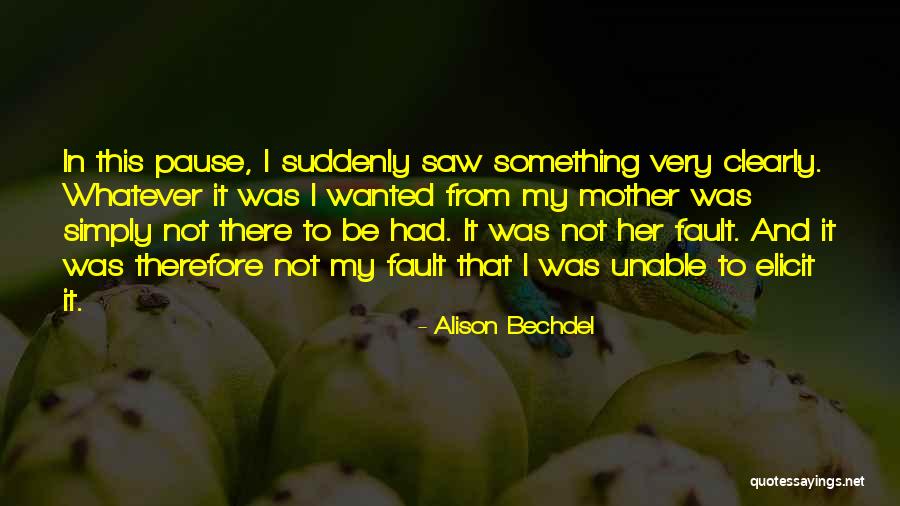 That Was My Fault Quotes By Alison Bechdel That Was My Fault Quotes By Alison Bechdel
