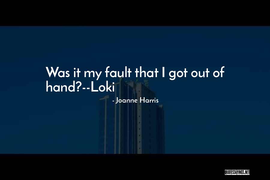 That Was My Fault Quotes By Joanne Harris That Was My Fault Quotes By Joanne Harris