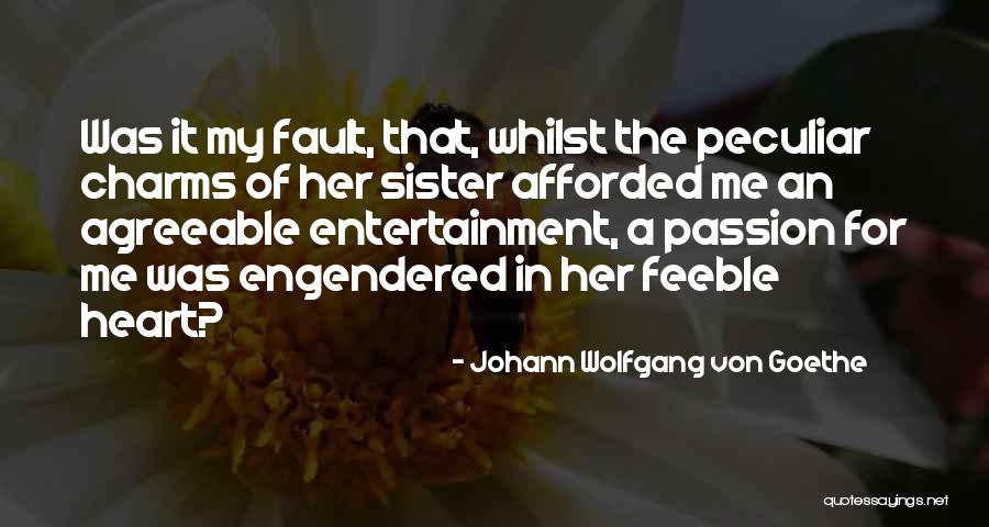 That Was My Fault Quotes By Johann Wolfgang Von Goethe That Was My Fault Quotes By Johann Wolfgang Von Goethe