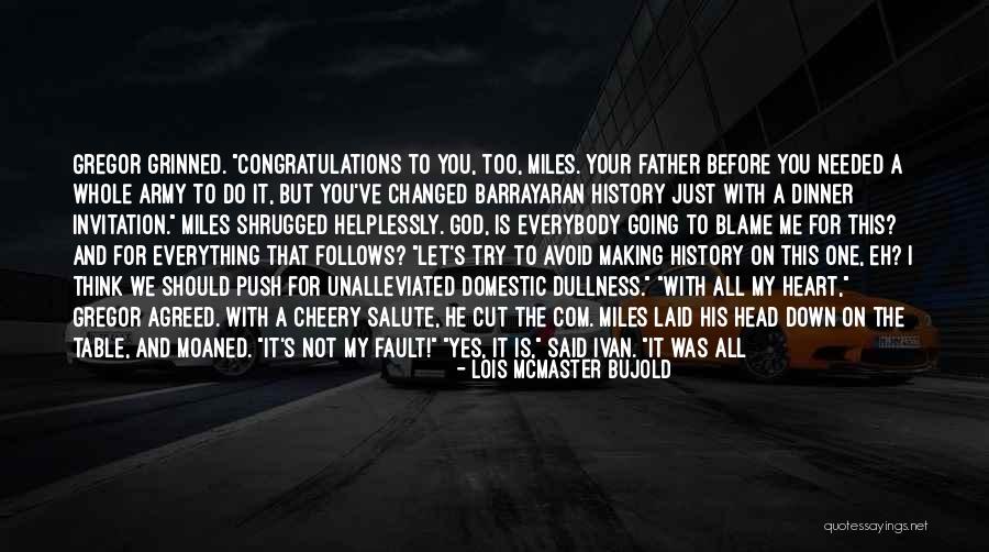 That Was My Fault Quotes By Lois McMaster Bujold That Was My Fault Quotes By Lois McMaster Bujold