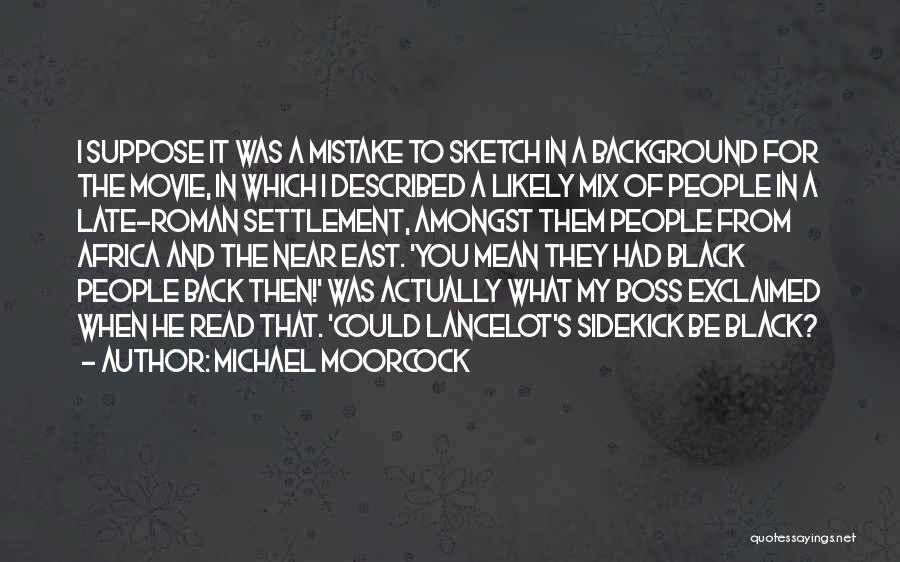 That Was My Mistake Quotes By Michael Moorcock