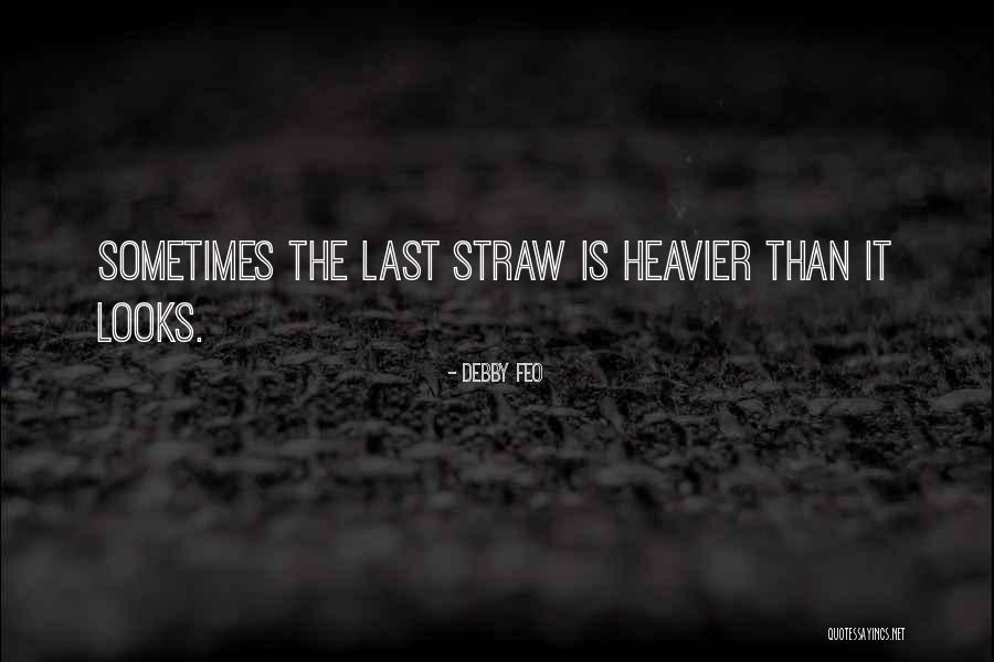 That Was The Last Straw Quotes By Debby Feo That Was The Last Straw Quotes By Debby Feo