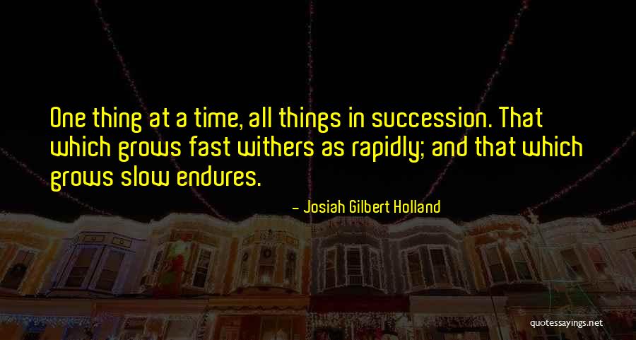 That Which Endures Quotes By Josiah Gilbert Holland That Which Endures Quotes By Josiah Gilbert Holland