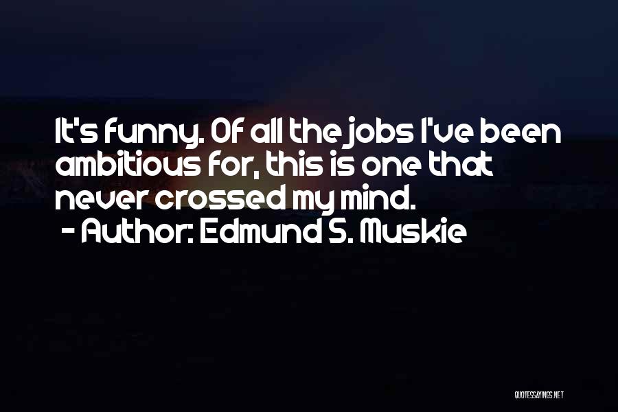 That's Funny Quotes By Edmund S. Muskie