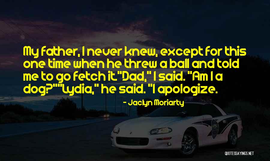 Thats So Fetch Quotes By Jaclyn Moriarty Thats So Fetch Quotes By Jaclyn Moriarty