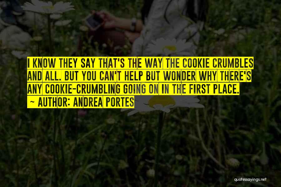 That's The Way The Cookie Crumbles Quotes By Andrea Portes