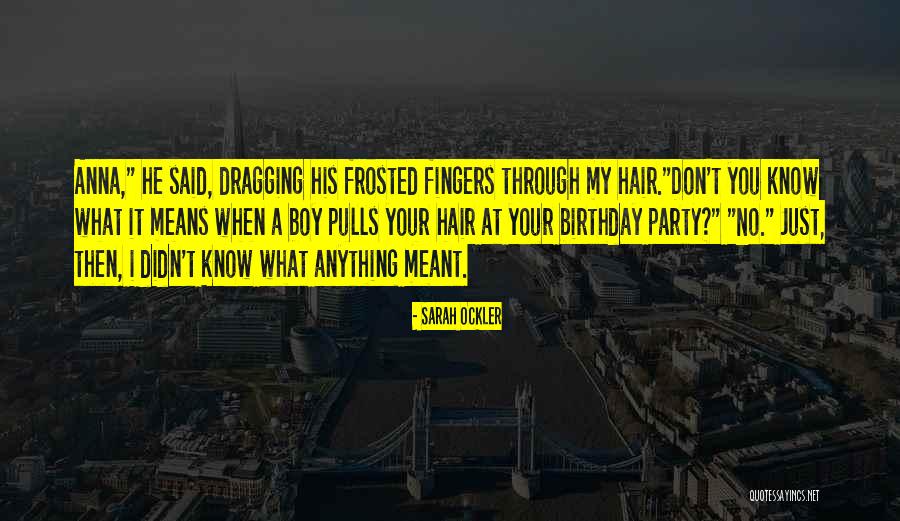 That's What She Said Birthday Quotes By Sarah Ockler That's What She Said Birthday Quotes By Sarah Ockler