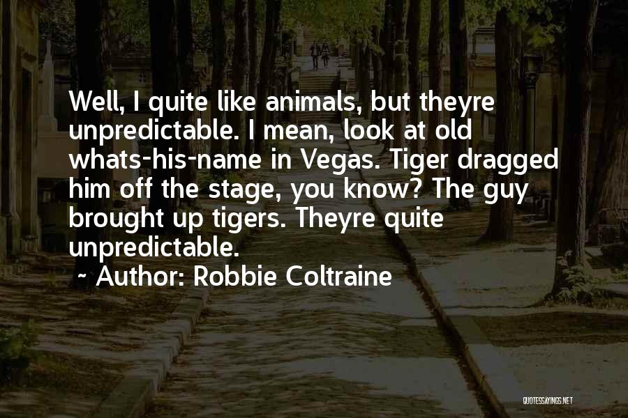 Thats Whats Up Quotes By Robbie Coltraine