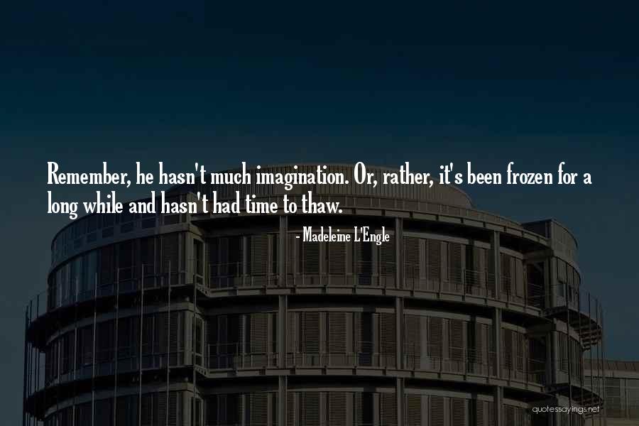 Thaw Out Quotes By Madeleine L'Engle Thaw Out Quotes By Madeleine L'Engle