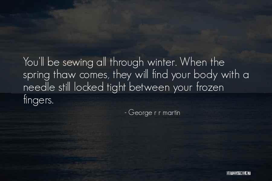 Thaw Quotes By George R R Martin Thaw Quotes By George R R Martin