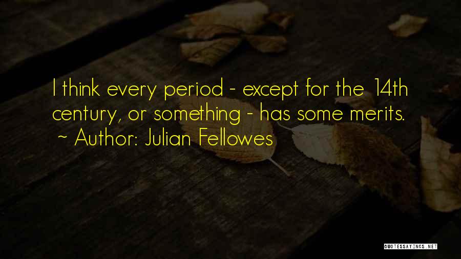 The 14th Century Quotes By Julian Fellowes