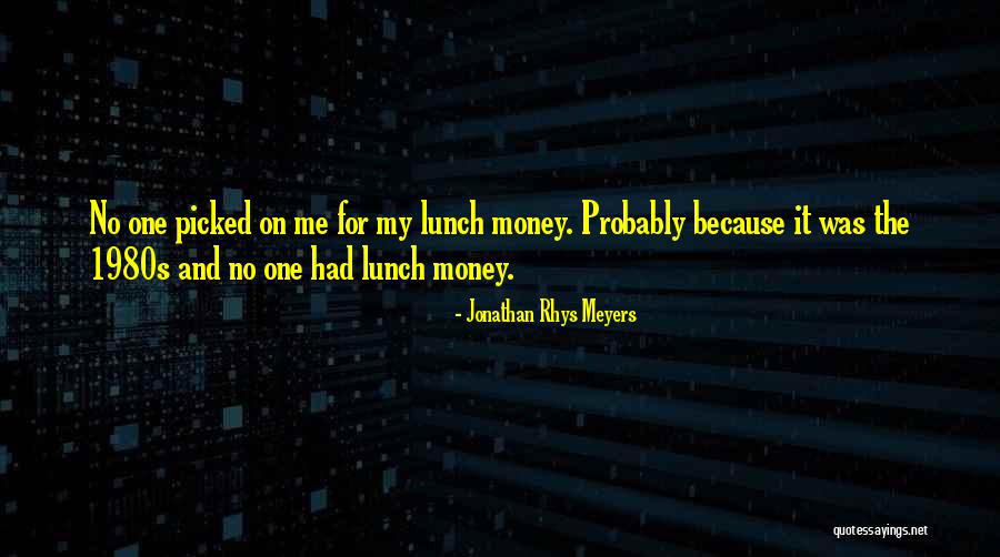 The 1980s Quotes By Jonathan Rhys Meyers The 1980s Quotes By Jonathan Rhys Meyers
