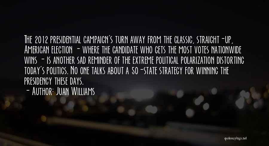 The 2012 Election Quotes By Juan Williams