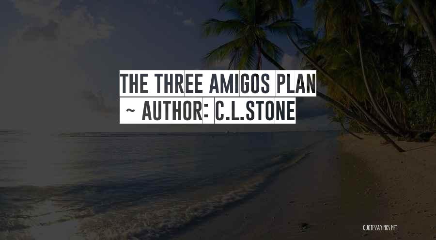 The 3 Amigos Quotes By C.L.Stone