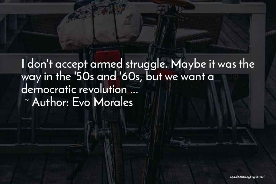 The 50s And 60s Quotes By Evo Morales