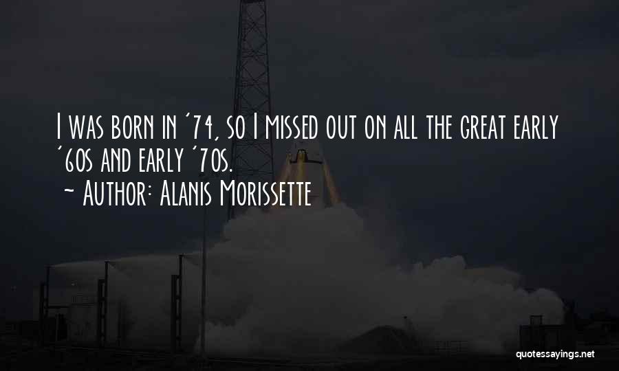 The 60s And 70s Quotes By Alanis Morissette