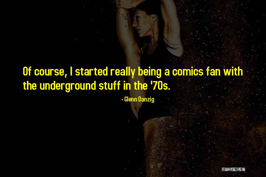 The 70s Quotes By Glenn Danzig The 70s Quotes By Glenn Danzig
