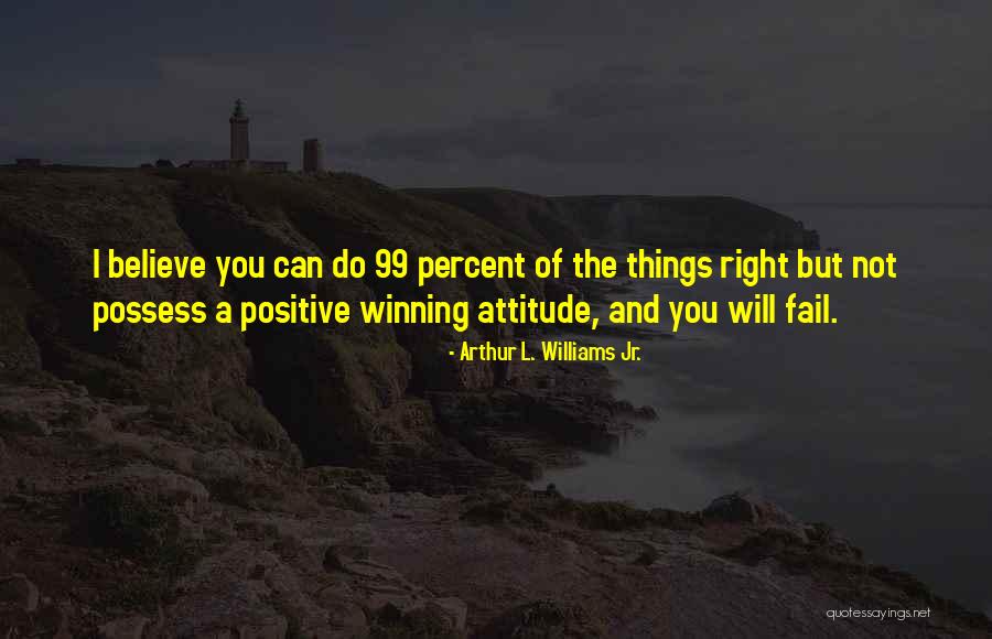The 99 Percent Quotes By Arthur L. Williams Jr. The 99 Percent Quotes By Arthur L. Williams Jr.