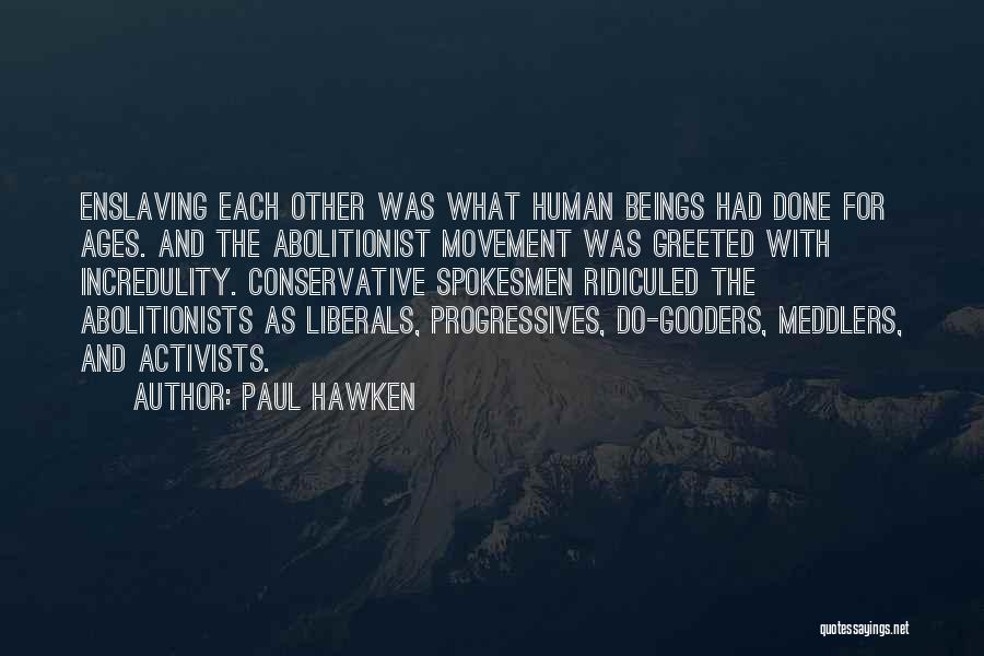 The Abolitionist Movement Quotes By Paul Hawken