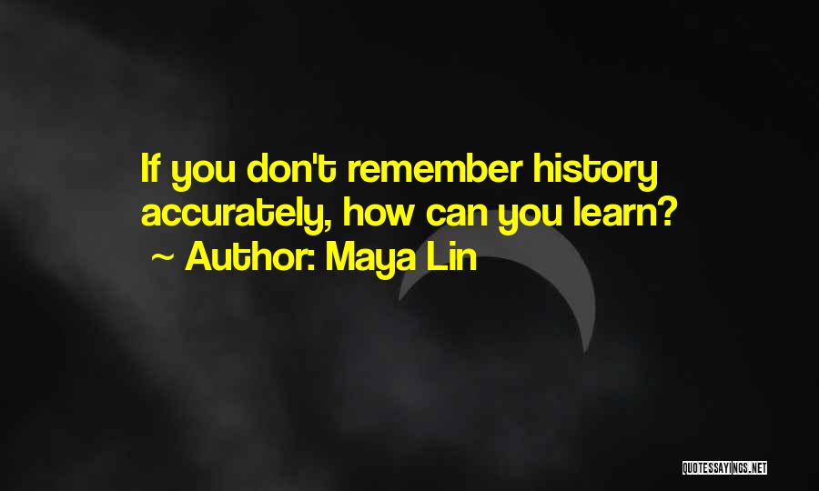 The Accuracy Of History Quotes By Maya Lin