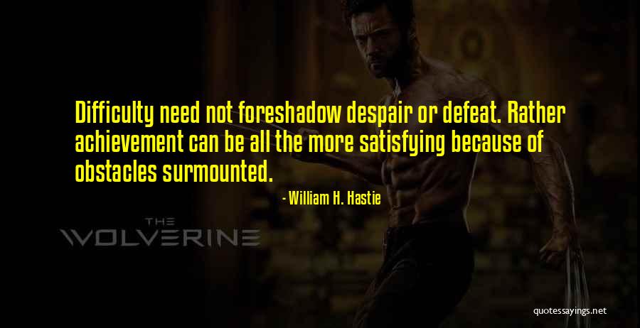 The Achievement Quotes By William H. Hastie The Achievement Quotes By William H. Hastie