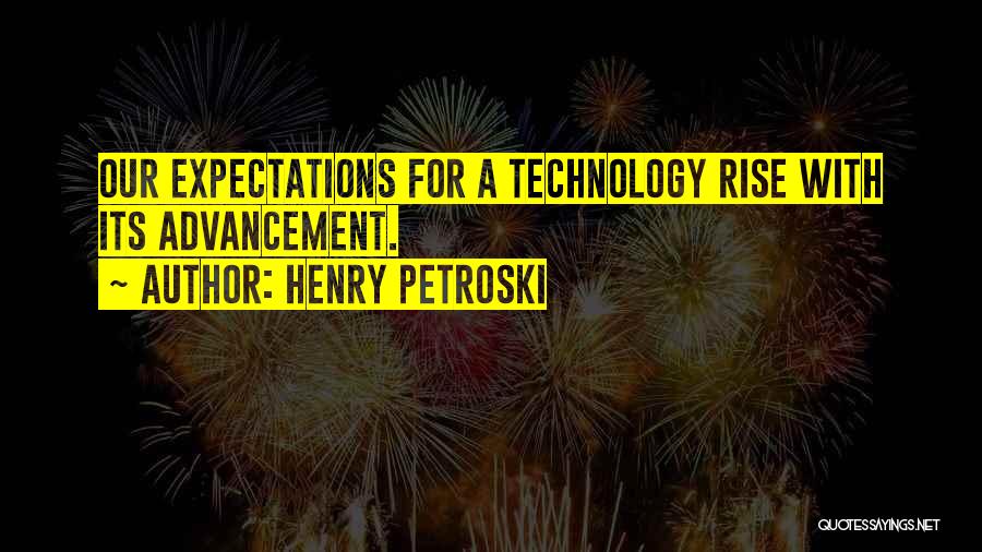 The Advancement Of Technology Quotes By Henry Petroski