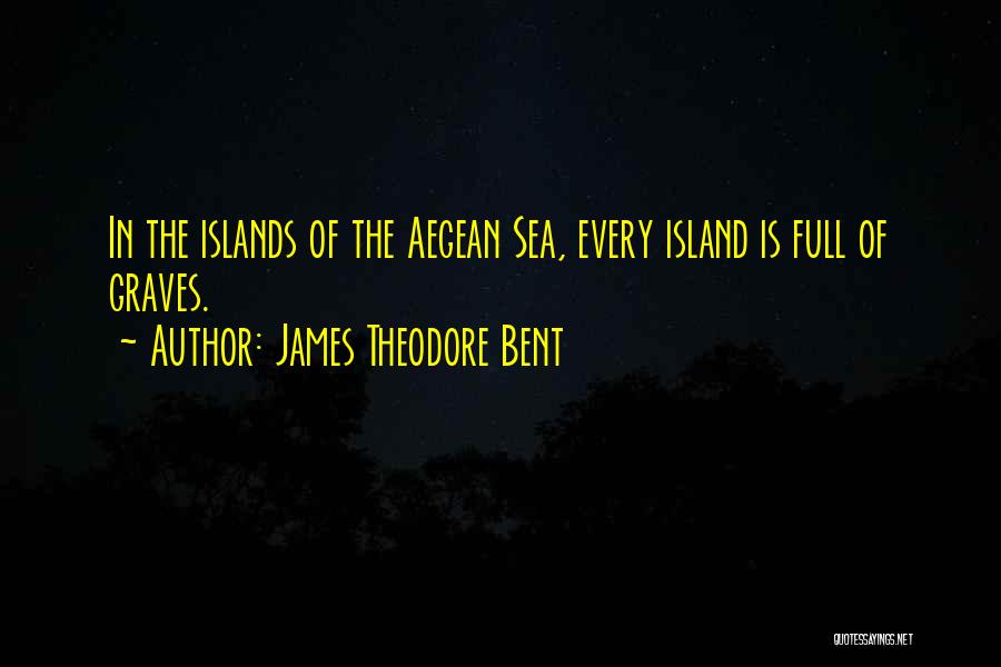 The Aegean Quotes By James Theodore Bent