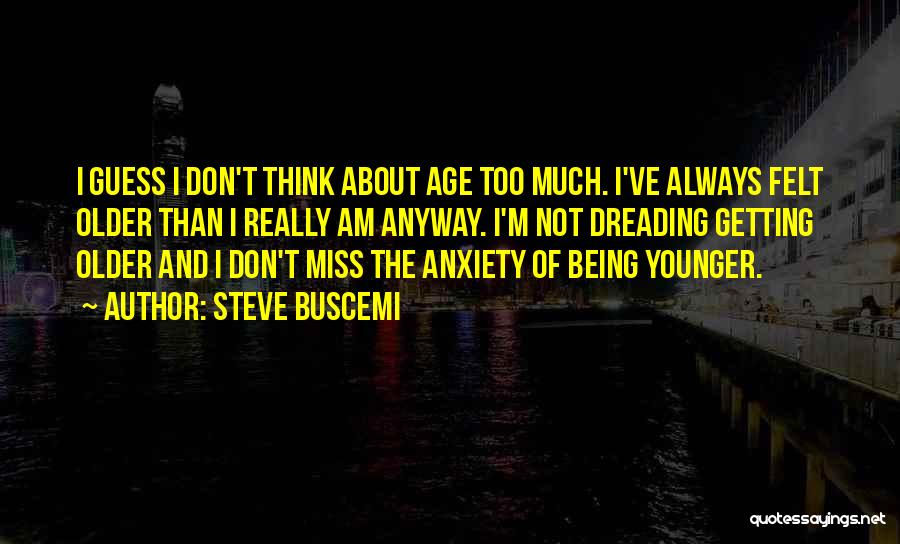 The Age Of Anxiety Quotes By Steve Buscemi