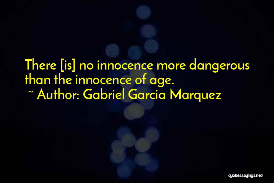 The Age Of Innocence Quotes By Gabriel Garcia Marquez