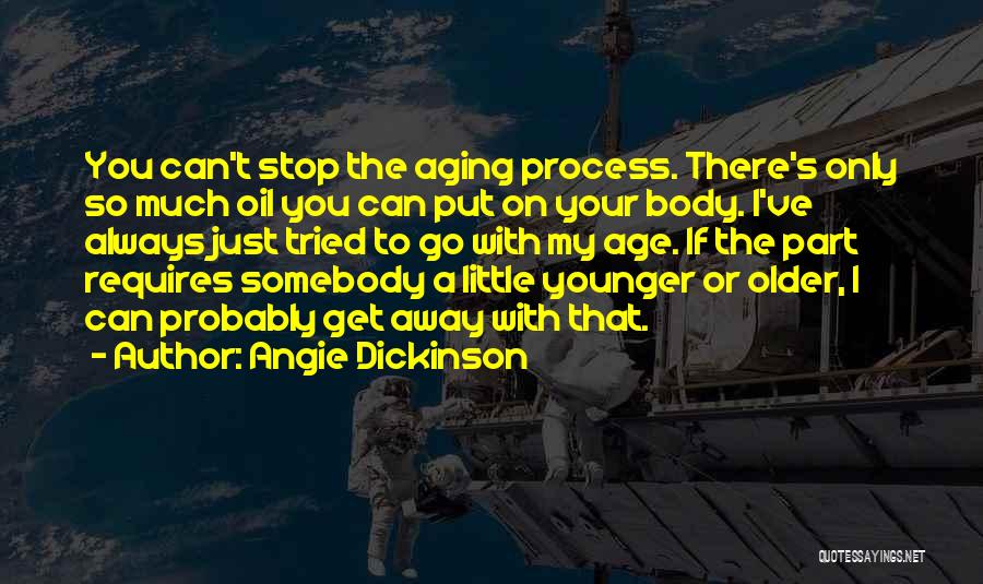 The Aging Process Quotes By Angie Dickinson