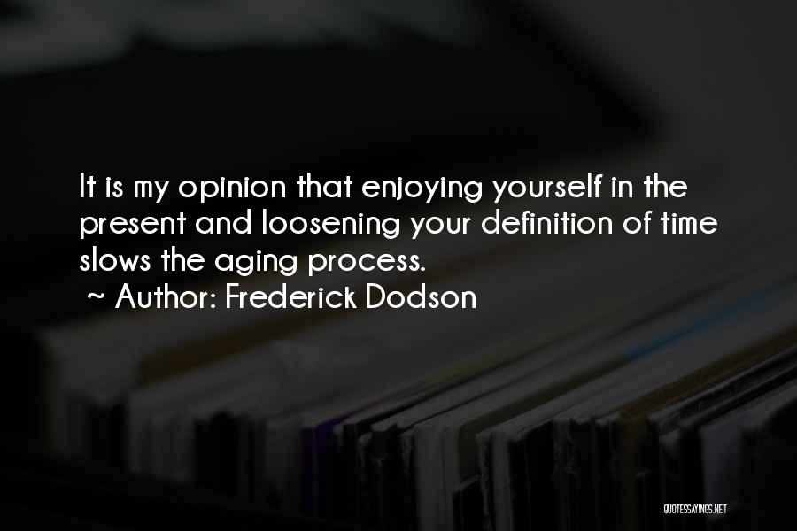 The Aging Process Quotes By Frederick Dodson