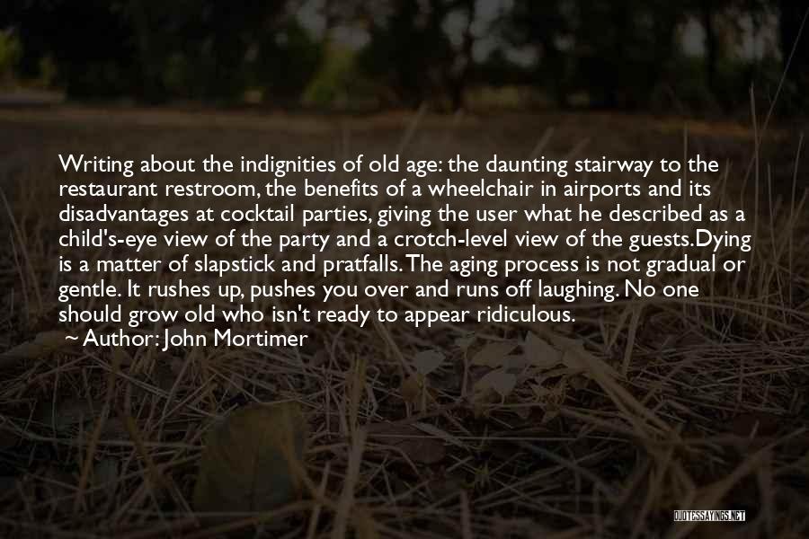 The Aging Process Quotes By John Mortimer