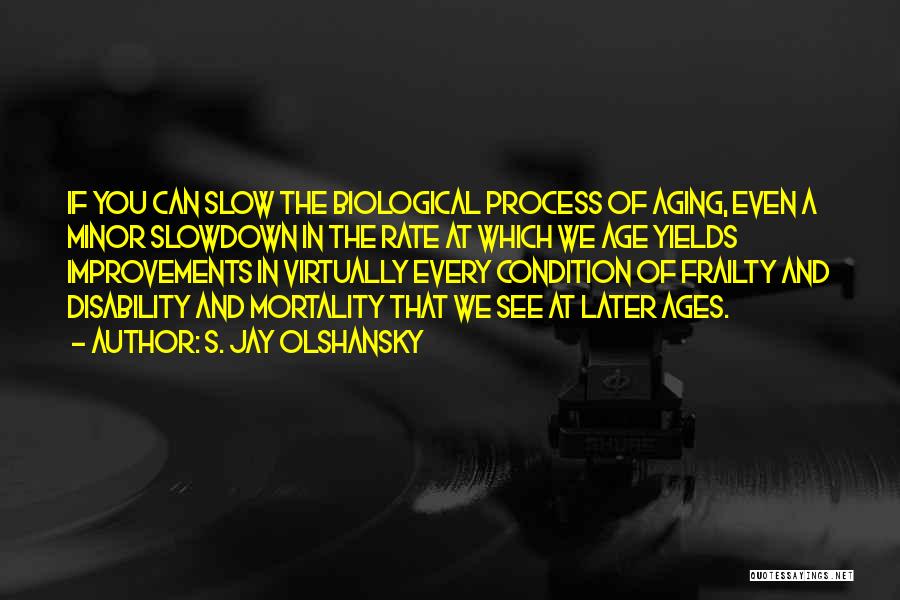 The Aging Process Quotes By S. Jay Olshansky