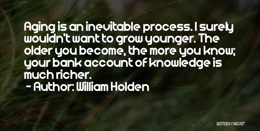 The Aging Process Quotes By William Holden