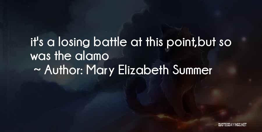 The Alamo Battle Quotes By Mary Elizabeth Summer