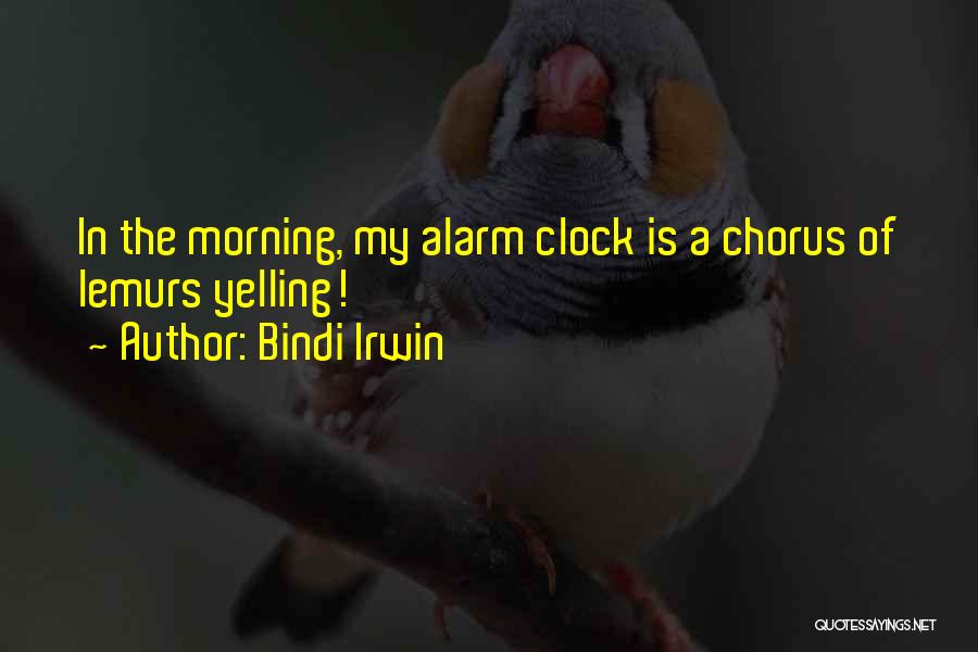 The Alarm Clock Quotes By Bindi Irwin