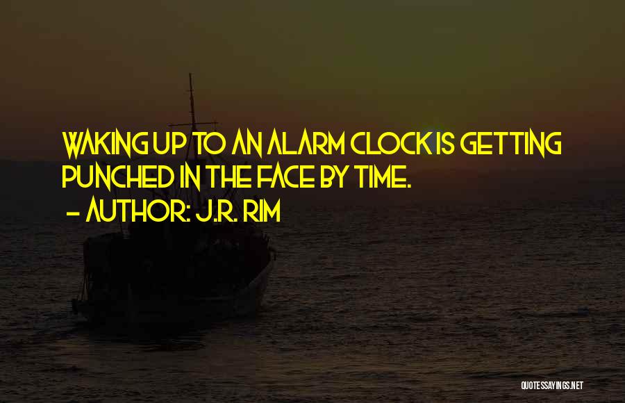 The Alarm Clock Quotes By J.R. Rim